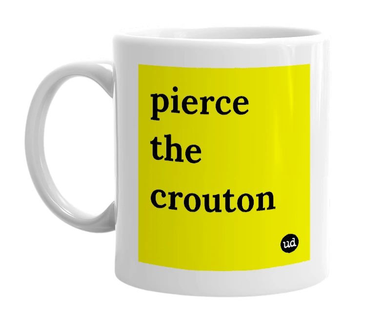 White mug with 'pierce the crouton' in bold black letters