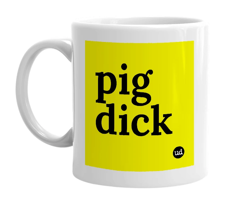 White mug with 'pig dick' in bold black letters