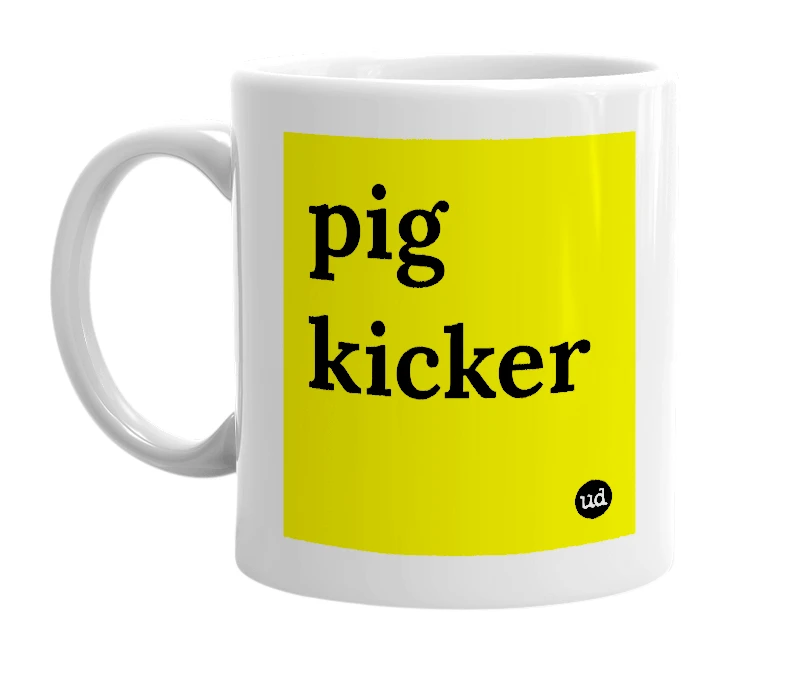 White mug with 'pig kicker' in bold black letters