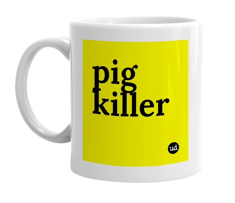 White mug with 'pig killer' in bold black letters