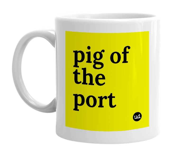 White mug with 'pig of the port' in bold black letters