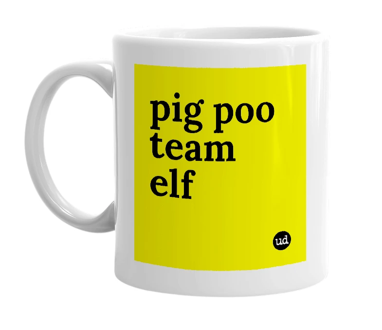 White mug with 'pig poo team elf' in bold black letters