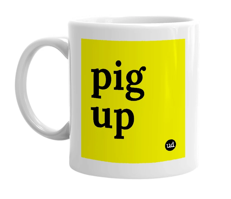 White mug with 'pig up' in bold black letters