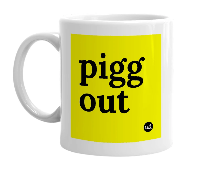 White mug with 'pigg out' in bold black letters