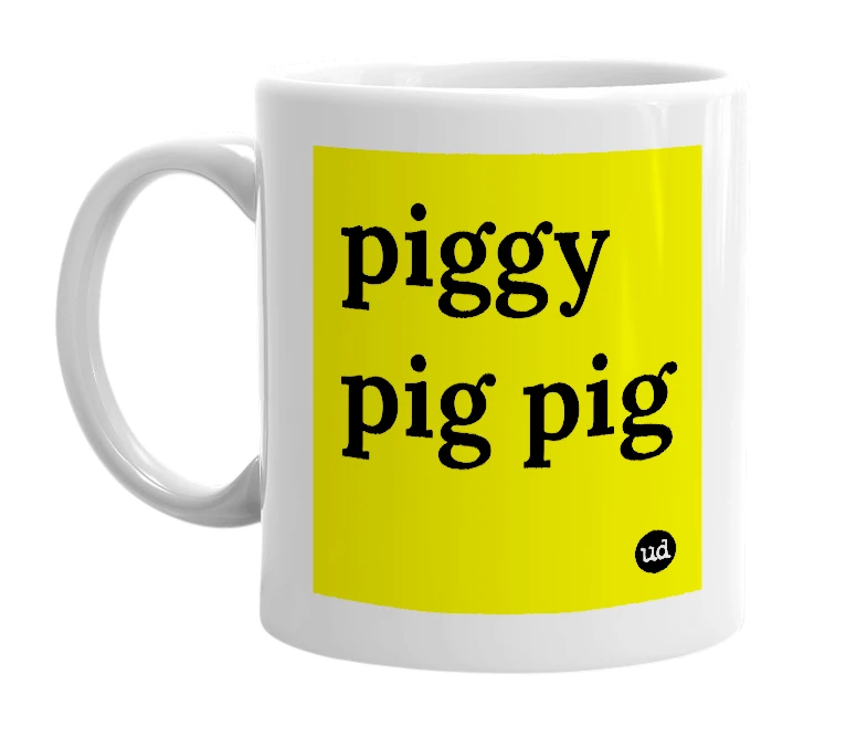 White mug with 'piggy pig pig' in bold black letters