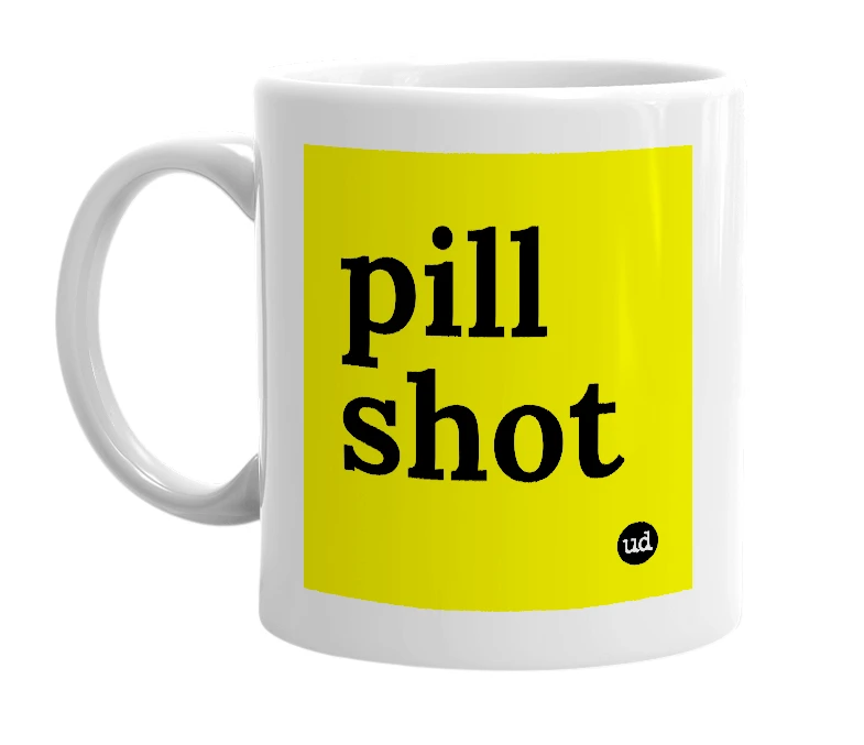 White mug with 'pill shot' in bold black letters