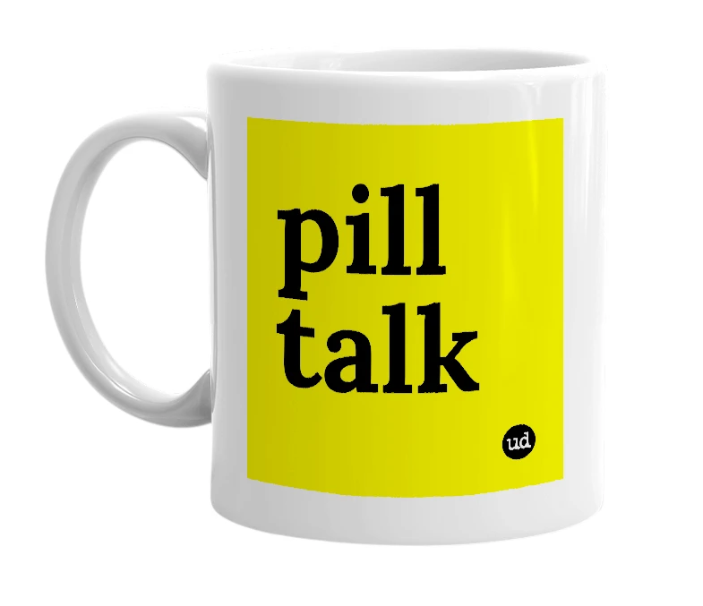 White mug with 'pill talk' in bold black letters