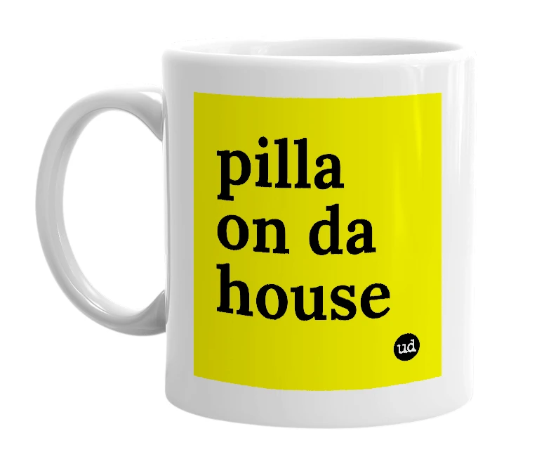 White mug with 'pilla on da house' in bold black letters