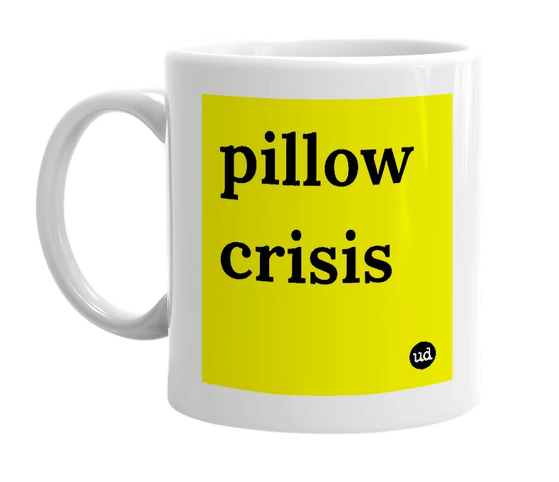 White mug with 'pillow crisis' in bold black letters