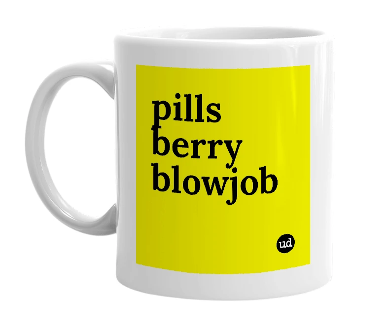 White mug with 'pills berry blowjob' in bold black letters