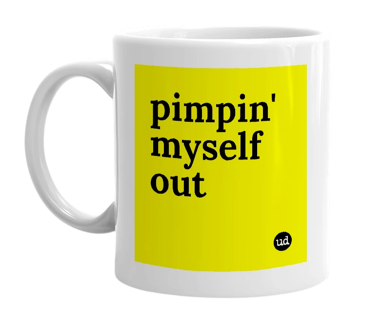White mug with 'pimpin' myself out' in bold black letters