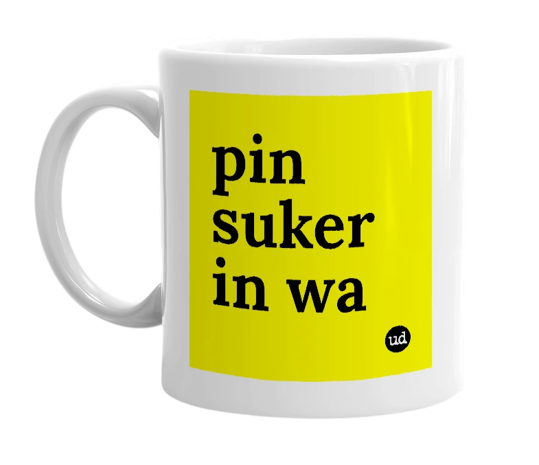 White mug with 'pin suker in wa' in bold black letters