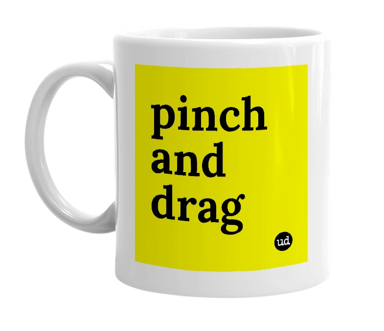 White mug with 'pinch and drag' in bold black letters
