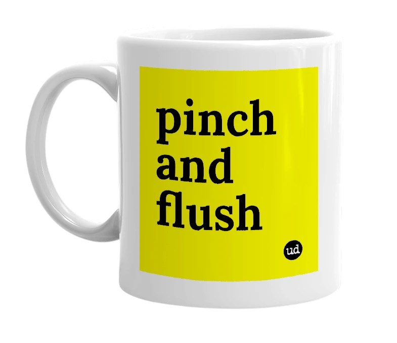 White mug with 'pinch and flush' in bold black letters