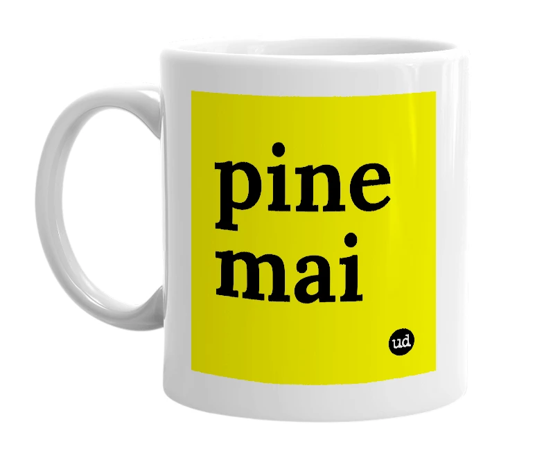 White mug with 'pine mai' in bold black letters