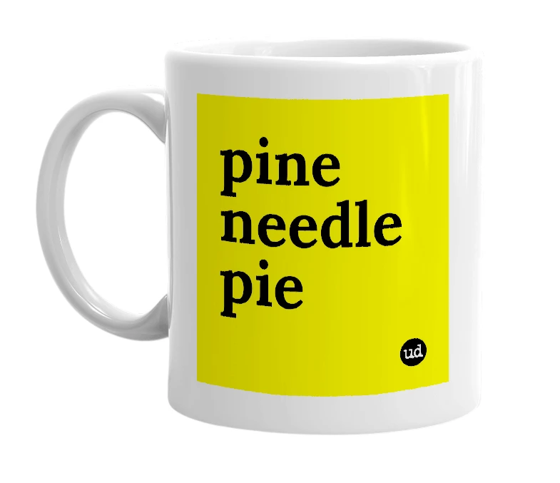 White mug with 'pine needle pie' in bold black letters