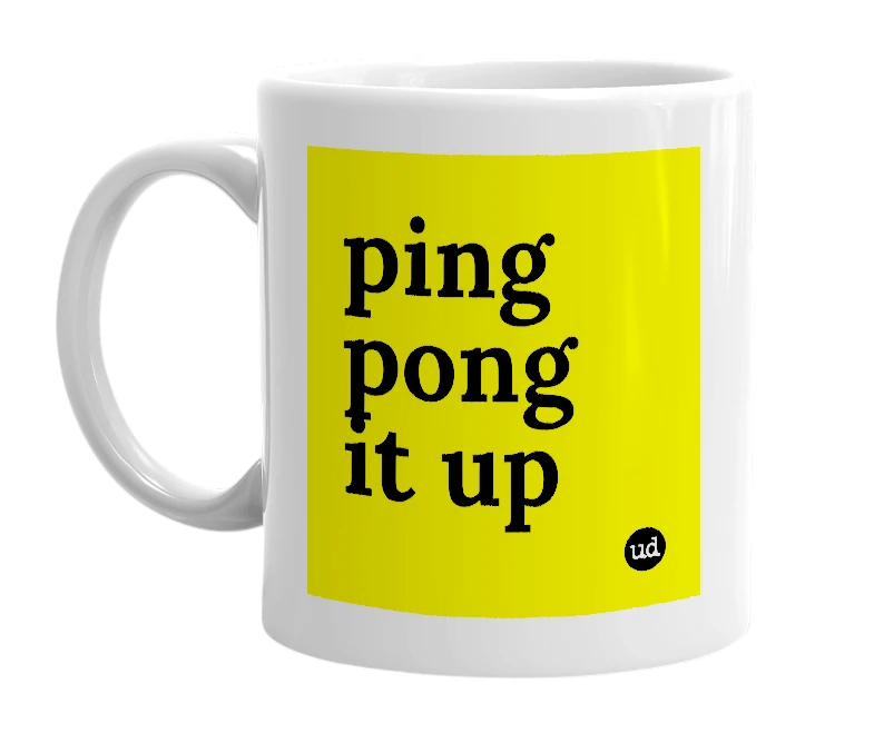 White mug with 'ping pong it up' in bold black letters