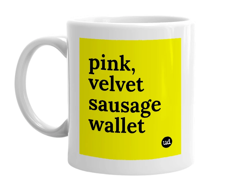 White mug with 'pink, velvet sausage wallet' in bold black letters
