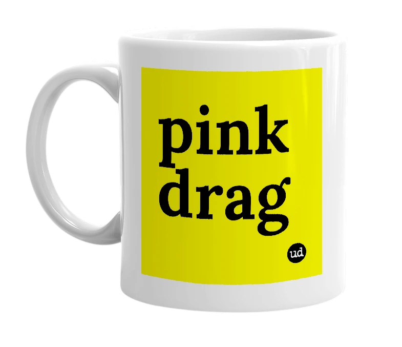 White mug with 'pink drag' in bold black letters