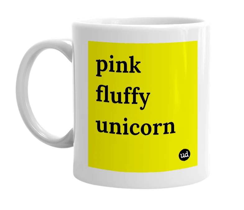 White mug with 'pink fluffy unicorn' in bold black letters