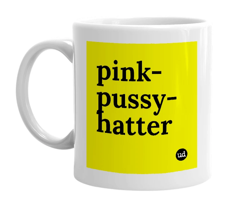 White mug with 'pink-pussy-hatter' in bold black letters