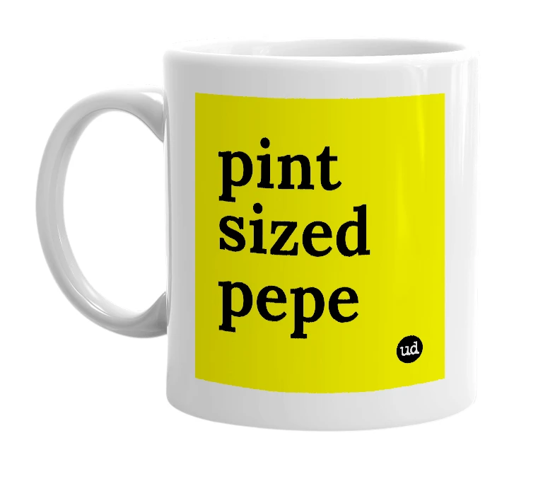 White mug with 'pint sized pepe' in bold black letters