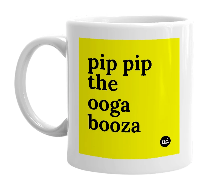 White mug with 'pip pip the ooga booza' in bold black letters