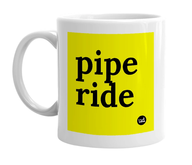 White mug with 'pipe ride' in bold black letters