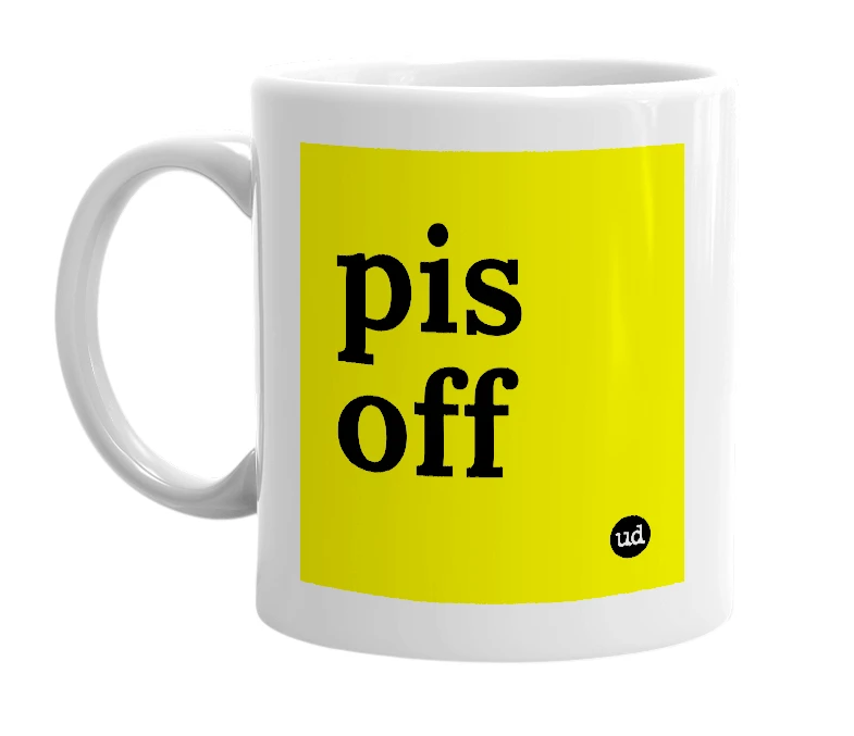 White mug with 'pis off' in bold black letters