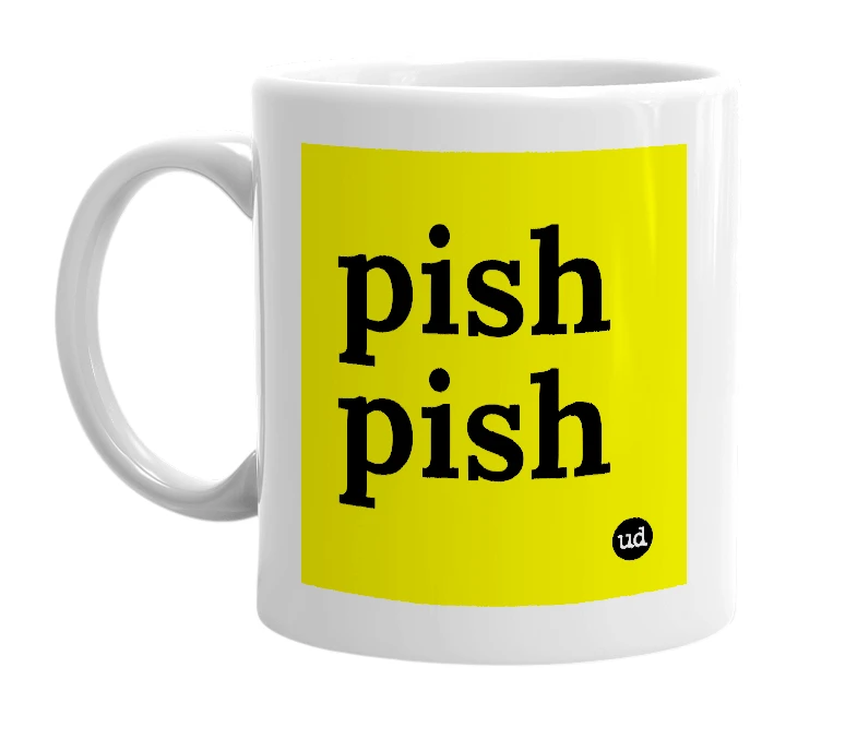 White mug with 'pish pish' in bold black letters