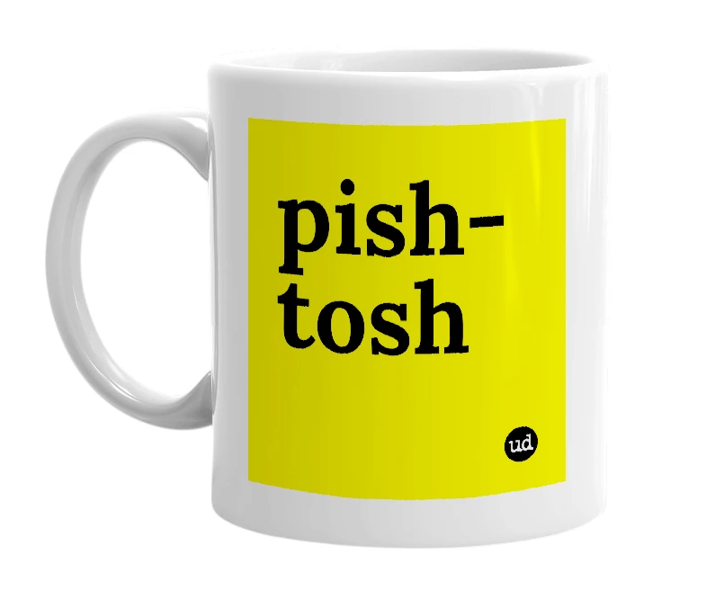White mug with 'pish-tosh' in bold black letters