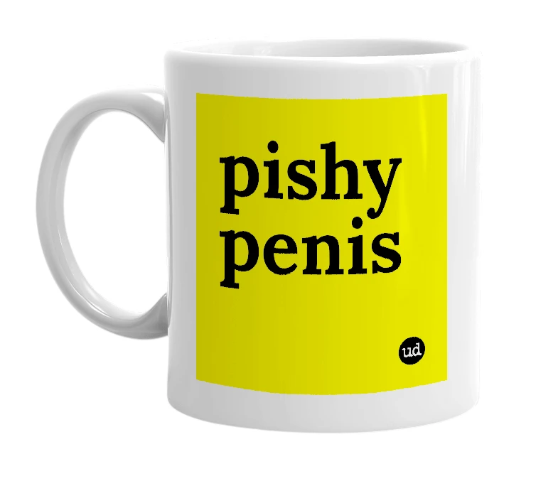 White mug with 'pishy penis' in bold black letters