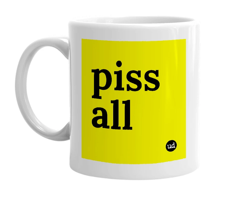 White mug with 'piss all' in bold black letters