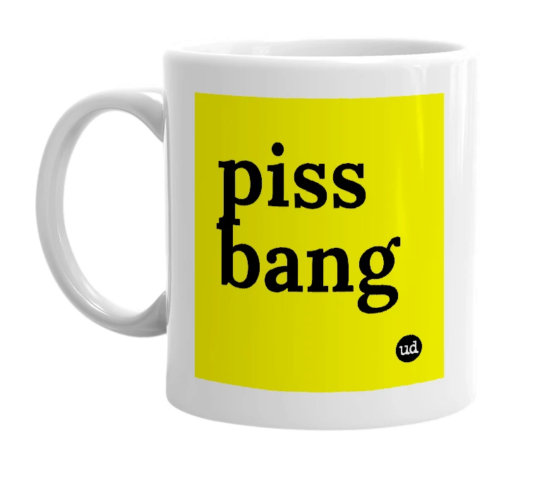 White mug with 'piss bang' in bold black letters
