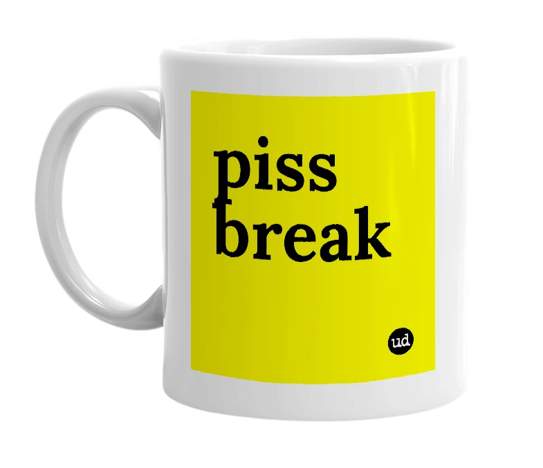 White mug with 'piss break' in bold black letters