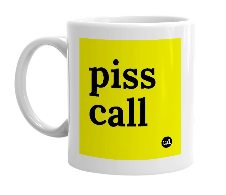 White mug with 'piss call' in bold black letters