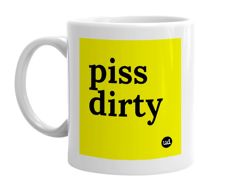 White mug with 'piss dirty' in bold black letters