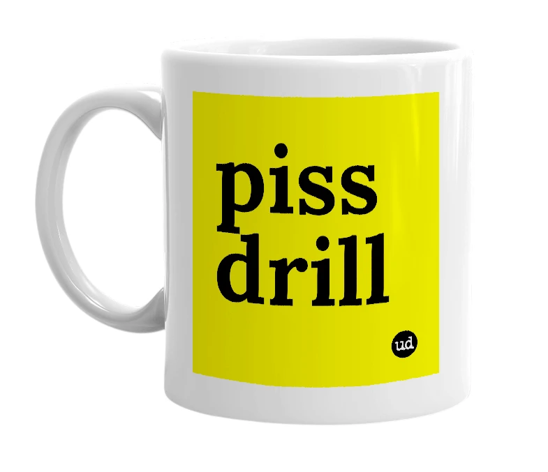 White mug with 'piss drill' in bold black letters