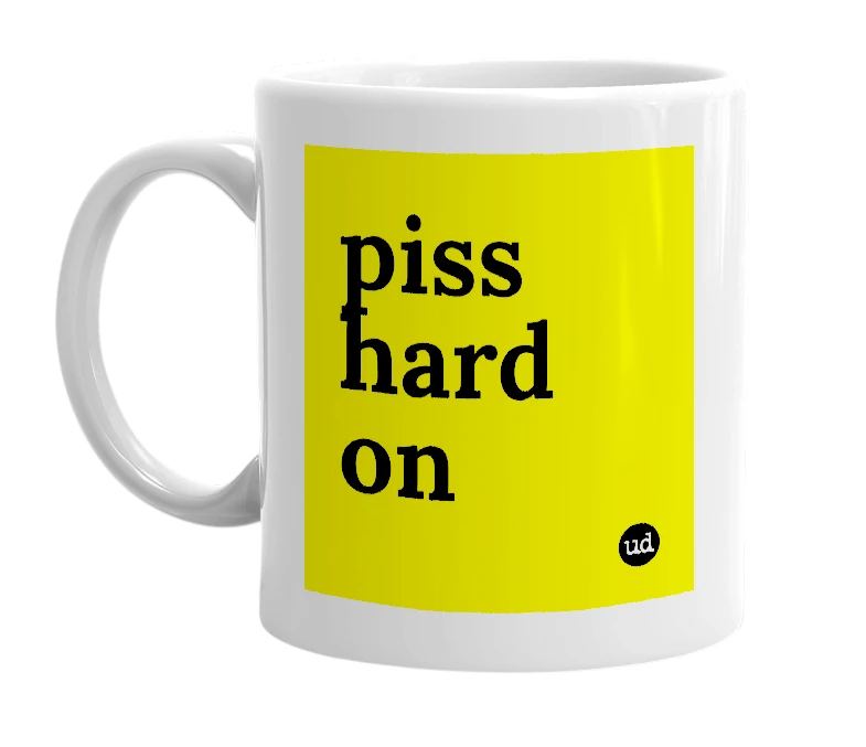 White mug with 'piss hard on' in bold black letters