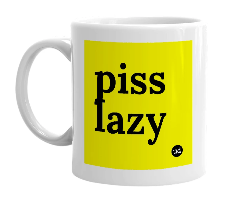 White mug with 'piss lazy' in bold black letters