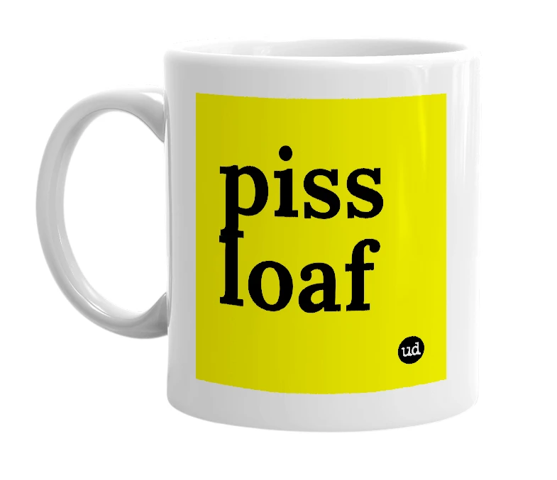 White mug with 'piss loaf' in bold black letters