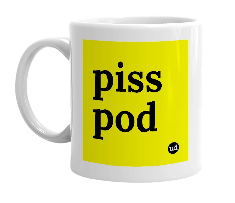White mug with 'piss pod' in bold black letters