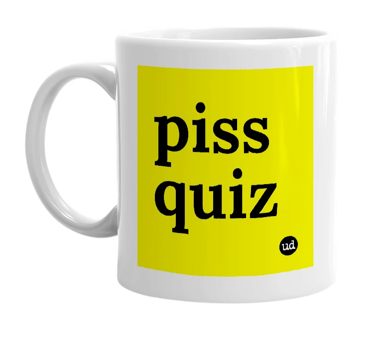 White mug with 'piss quiz' in bold black letters