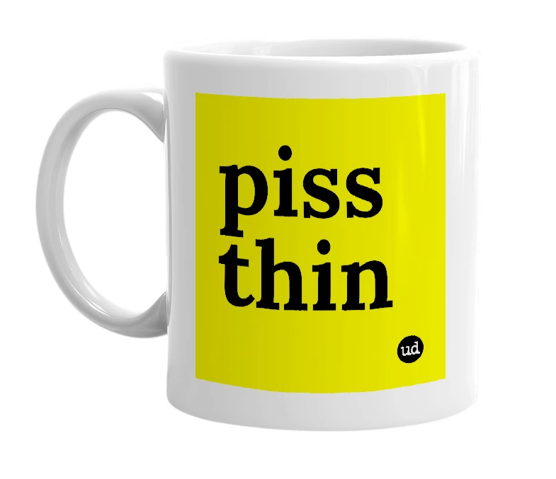 White mug with 'piss thin' in bold black letters