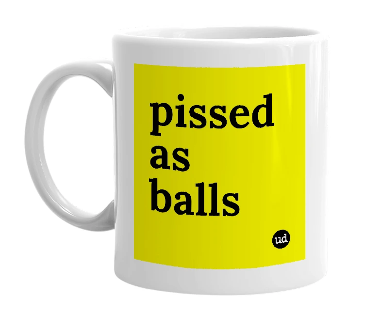 White mug with 'pissed as balls' in bold black letters