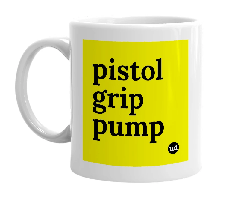 White mug with 'pistol grip pump' in bold black letters