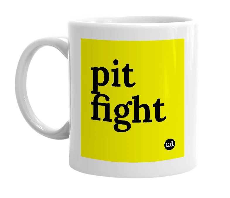 White mug with 'pit fight' in bold black letters