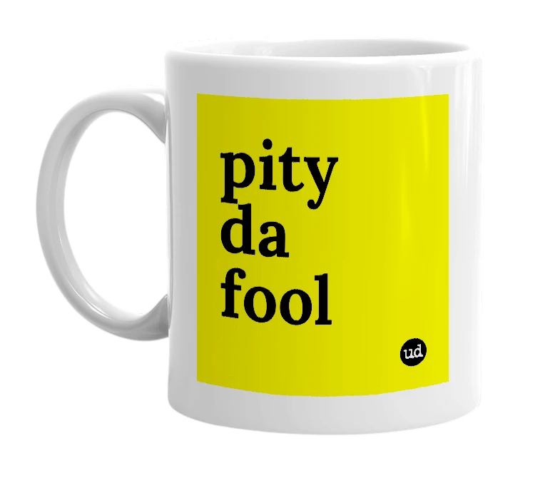 White mug with 'pity da fool' in bold black letters