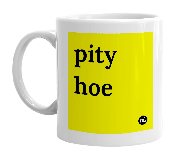 White mug with 'pity hoe' in bold black letters