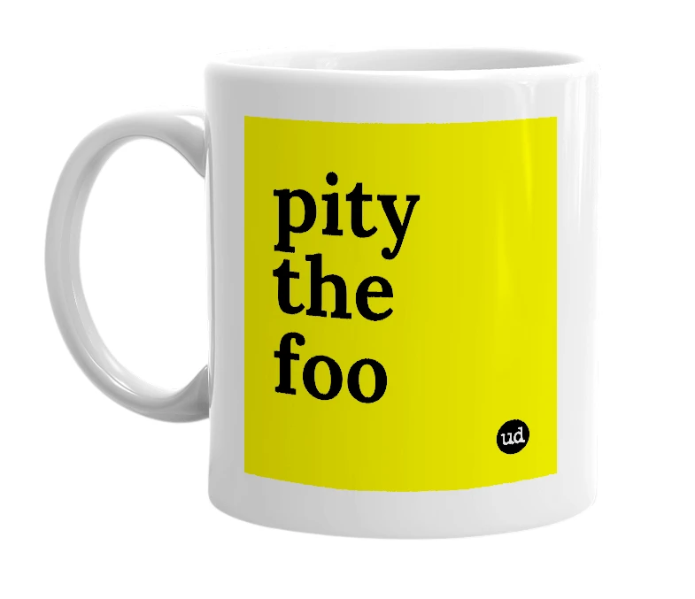 White mug with 'pity the foo' in bold black letters